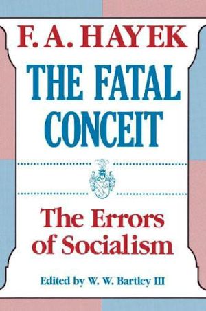 [Collected Works of F. A. Hayek 01] • The Fatal Conceit · the Errors of Socialism